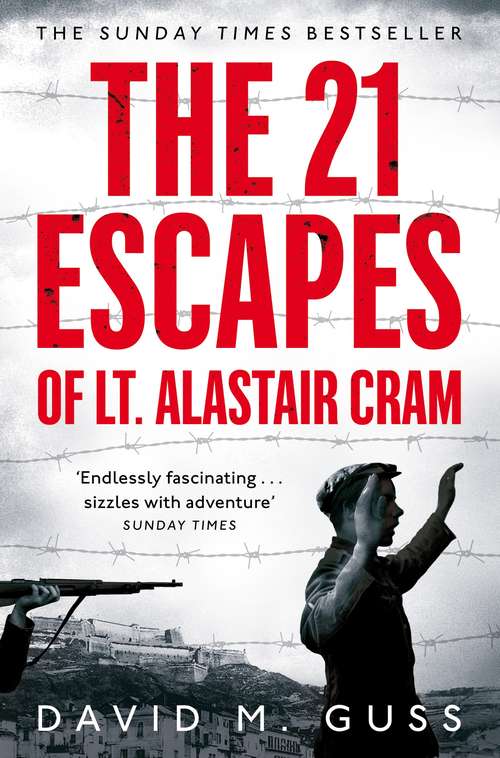 Book cover of The 21 Escapes of Lt Alastair Cram: A compelling story of courage and endurance in the Second World War