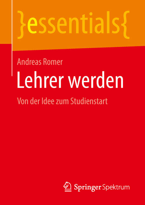 Book cover of Lehrer werden: Von der Idee zum Studienstart (1. Aufl. 2018) (essentials)