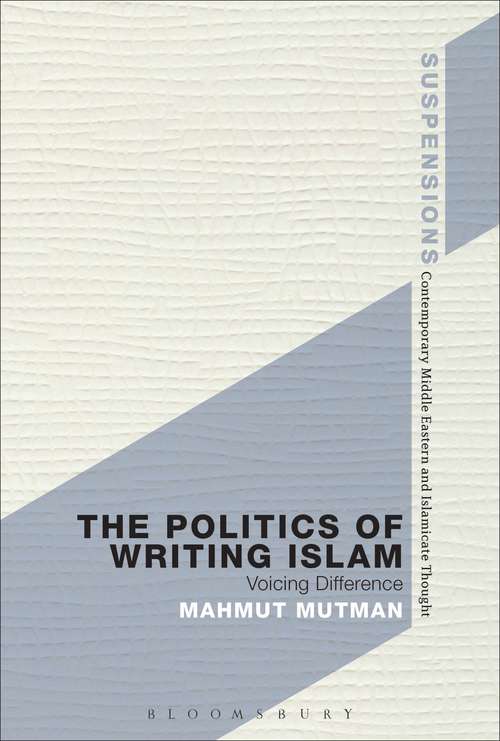 Book cover of The Politics of Writing Islam: Voicing Difference (Suspensions: Contemporary Middle Eastern and Islamicate Thought)