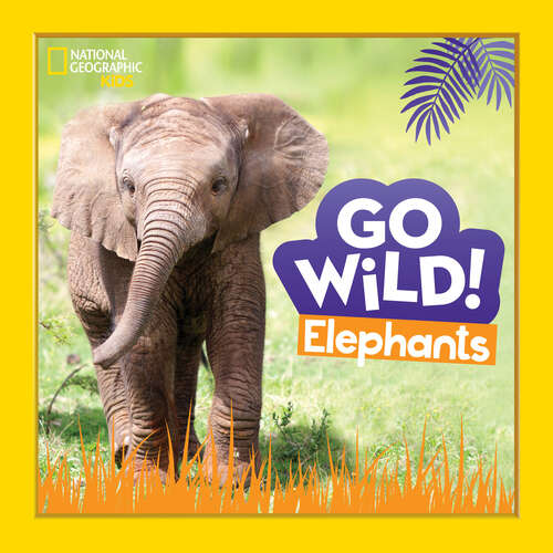 Book cover of Go Wild! Elephants (ePub edition) (Go Wild!)