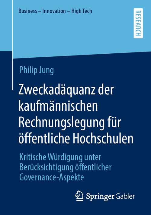 Book cover of Zweckadäquanz der kaufmännischen Rechnungslegung für öffentliche Hochschulen: Kritische Würdigung unter Berücksichtigung öffentlicher Governance-Aspekte (1. Aufl. 2022) (Business - Innovation - High Tech)