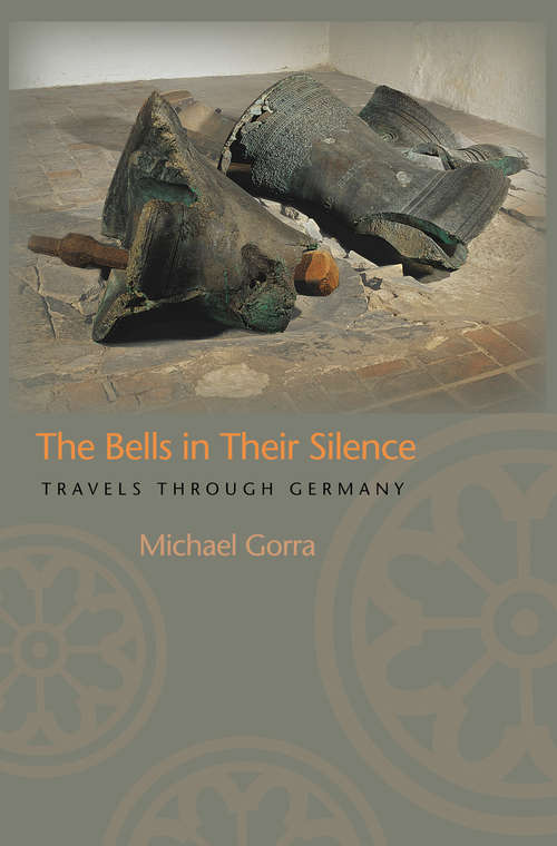 Book cover of The Bells in Their Silence: Travels through Germany