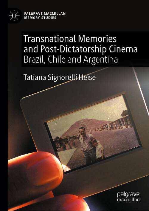 Book cover of Transnational Memories and Post-Dictatorship Cinema: Brazil, Chile and Argentina (1st ed. 2024) (Palgrave Macmillan Memory Studies)