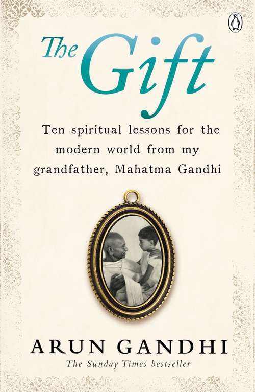 Book cover of The Gift: And Other Lessons From My Grandfather Mahatma Gandhi