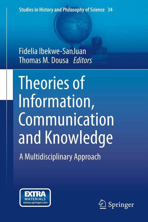 Book cover of Theories of Information, Communication and Knowledge: A Multidisciplinary Approach (2014) (Studies in History and Philosophy of Science #34)