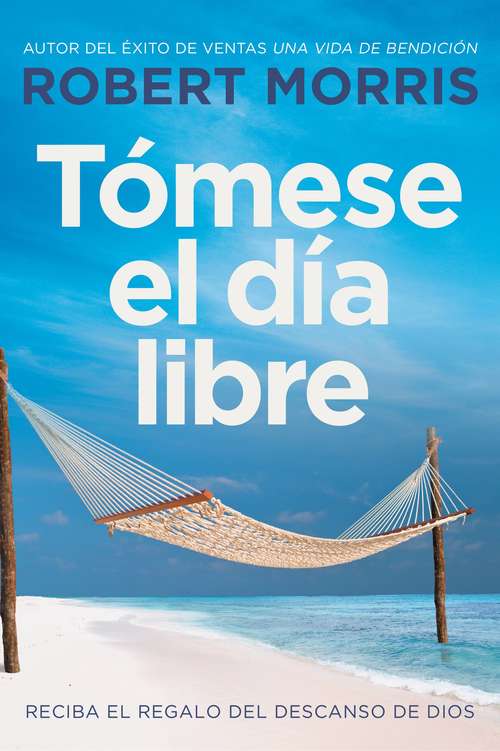 Book cover of Tómese el día libre: Reciba el regalo del descanso de Dios
