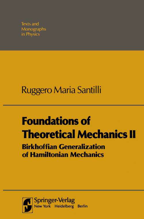 Book cover of Foundations of Theoretical Mechanics II: Birkhoffian Generalizations of Hamiltonian Mechanics (1983) (Theoretical and Mathematical Physics)