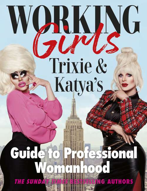 Book cover of Working Girls: Trixie and Katya's Guide to Professional Womanhood