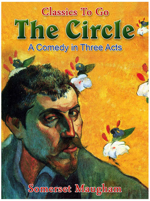 Book cover of The Circle: A Comedy in Three Acts: Revised Edition Of Original Version (Classics To Go)