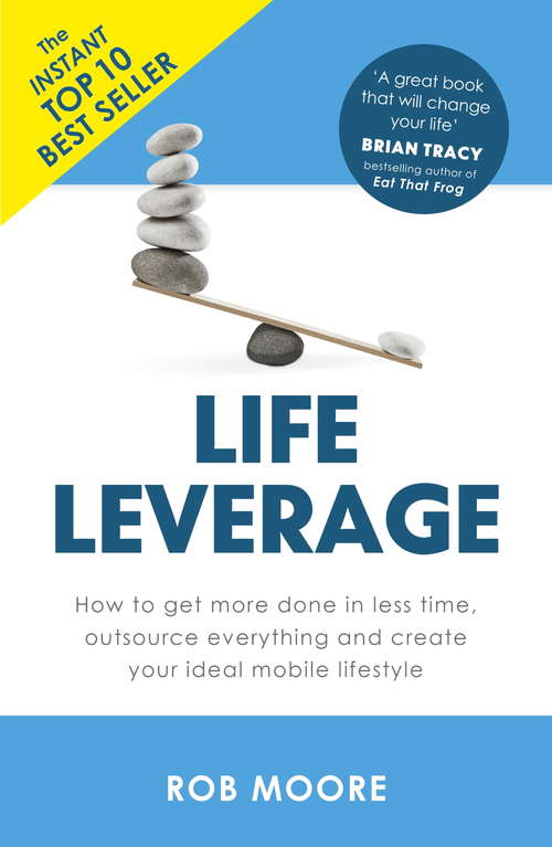 Book cover of Life Leverage: How to Get More Done in Less Time, Outsource Everything & Create Your Ideal Mobile Lifestyle