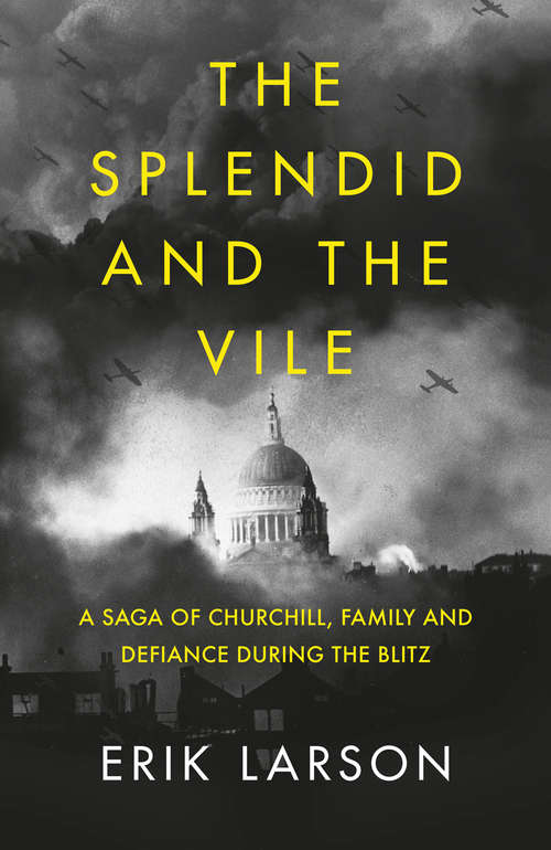 Book cover of The Splendid and the Vile: A Saga Of Churchill, Family, And Defiance During The Blitz (ePub edition)