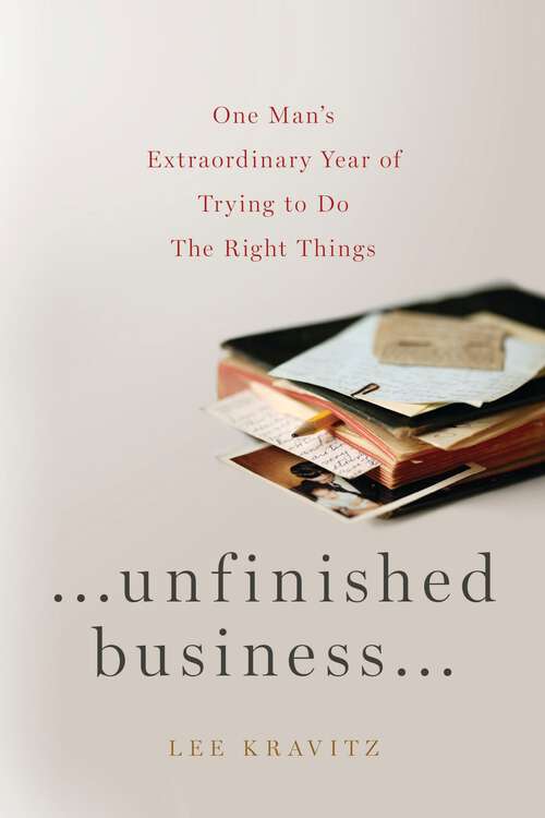 Book cover of Unfinished Business: One Man's Extraordinary Year of Trying to Do the Right Things (Playaway Adult Nonfiction Ser.)