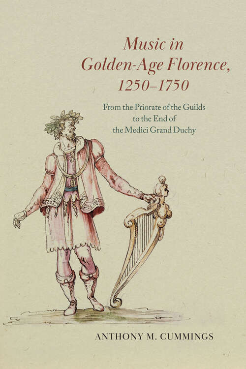 Book cover of Music in Golden-Age Florence, 1250–1750: From the Priorate of the Guilds to the End of the Medici Grand Duchy