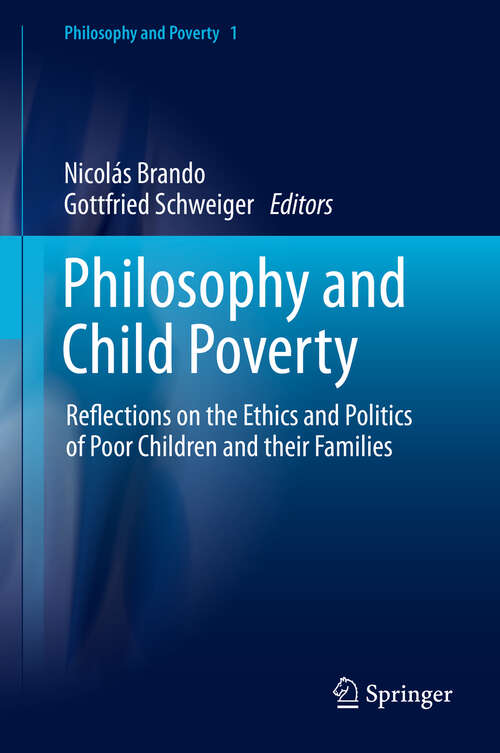 Book cover of Philosophy and Child Poverty: Reflections on the Ethics and Politics of Poor Children and their Families (1st ed. 2019) (Philosophy and Poverty #1)