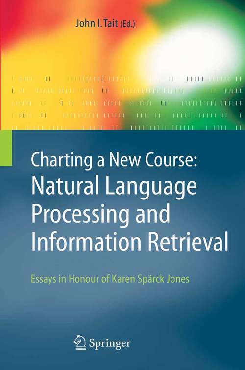 Book cover of Charting a New Course: Essays in Honour of Karen Spärck Jones (2005) (The Information Retrieval Series #16)