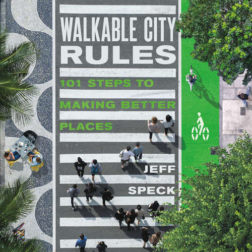 Book cover of Walkable City Rules: 101 Steps to Making Better Places (1st ed. 2018)