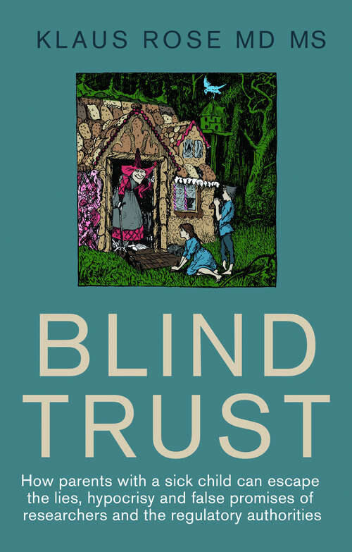 Book cover of Blind Trust: How parents with a sick child can escape the lies, hypocrisy and false promised of researchers and the regulatory authorities