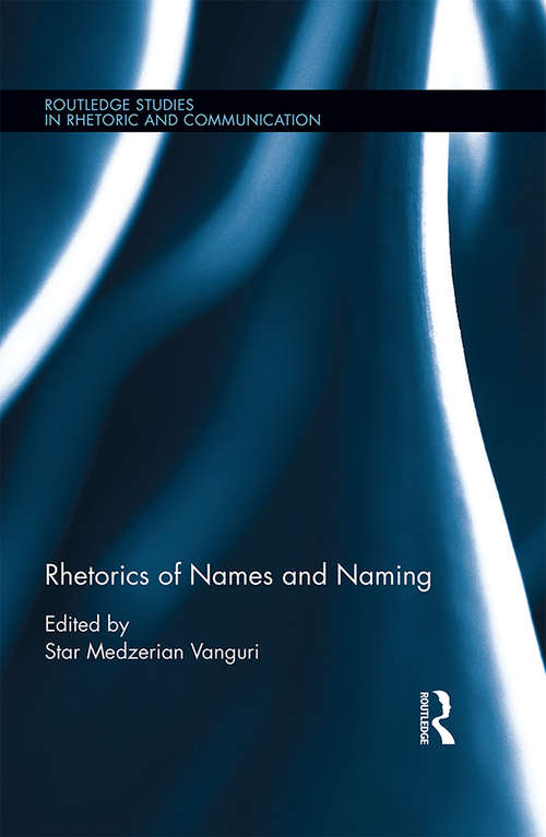 Book cover of Rhetorics of Names and Naming (Routledge Studies in Rhetoric and Communication)