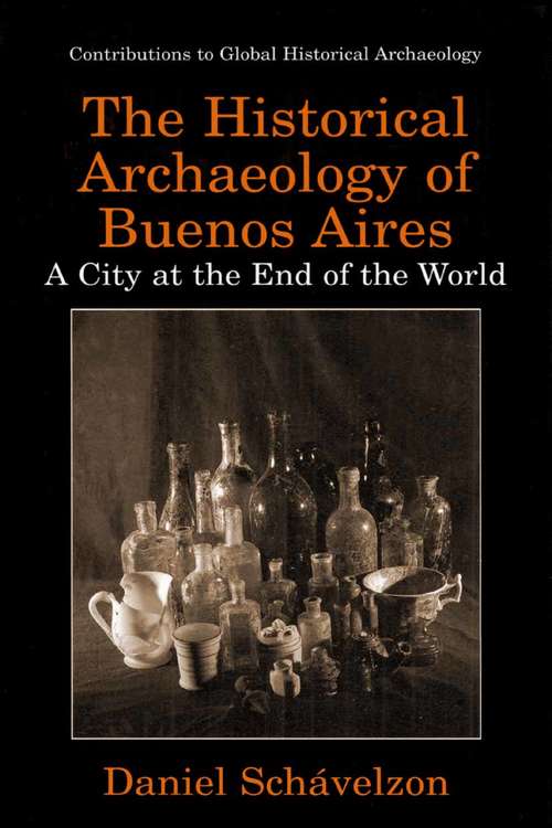 Book cover of The Historical Archaeology of Buenos Aires: A City at the End of the World (2002) (Contributions To Global Historical Archaeology)
