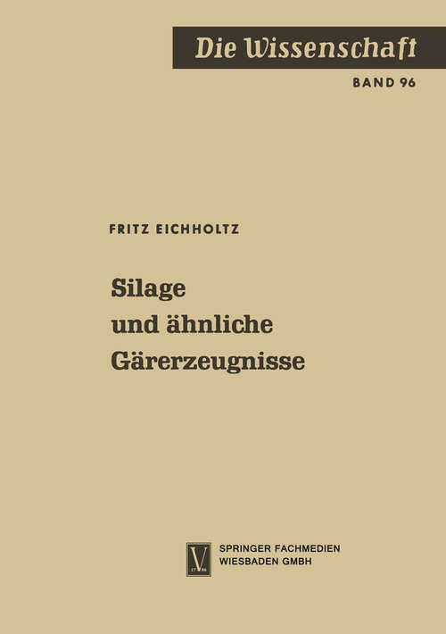 Book cover of Silage und ähnliche Gärerzeugnisse (2. Aufl. 1960) (Die Wissenschaft #96)