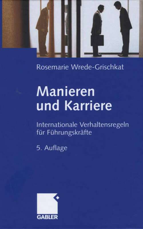 Book cover of Manieren und Karriere: Internationale Verhaltensregeln für Führungskräfte (5. Aufl. 2006)