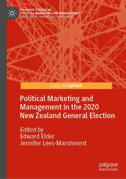 Book cover of Political Marketing and Management in the 2020 New Zealand General Election (1st ed. 2021) (Palgrave Studies in Political Marketing and Management)