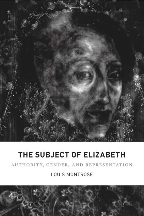 Book cover of The Subject of Elizabeth: Authority, Gender, and Representation