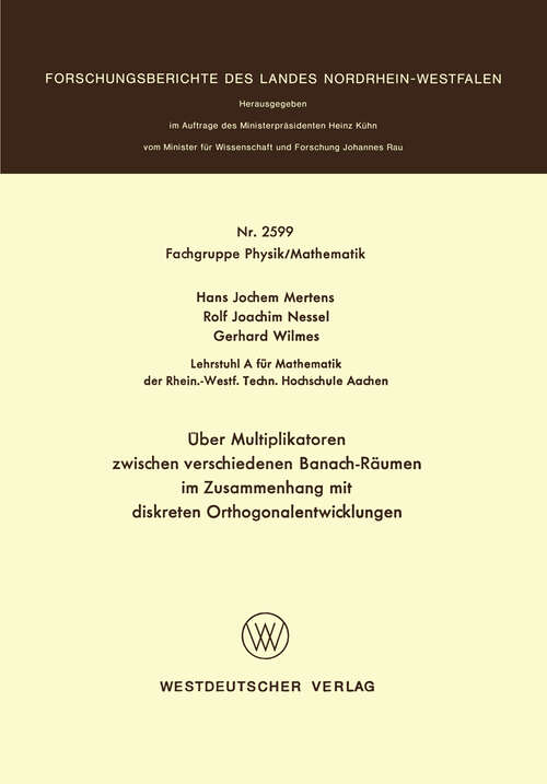 Book cover of Über Multiplikatoren zwischen verschiedenen Banach-Räumen: im Zusammenhang mit diskreten Orthogonalentwicklungen (1976) (Forschungsberichte des Landes Nordrhein-Westfalen #2599)