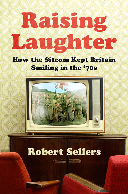 Book cover of Raising Laughter: How the Sitcom Kept Britain Smiling in the ‘70s