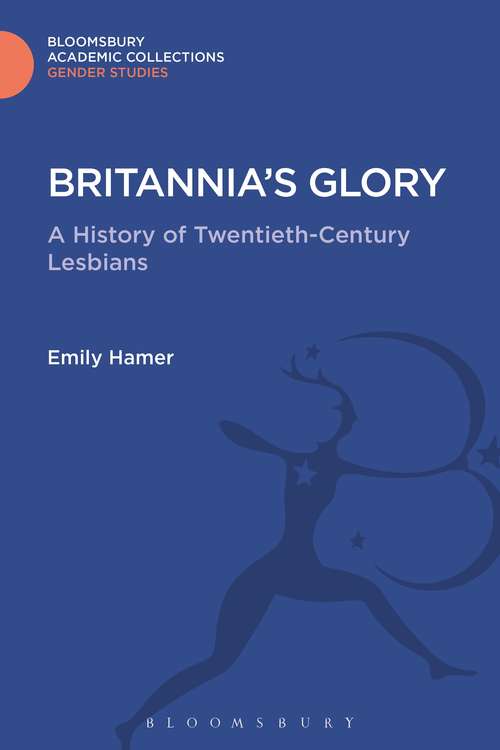 Book cover of Britannia's Glory: A History of Twentieth Century Lesbians (Gender Studies: Bloomsbury Academic Collections)