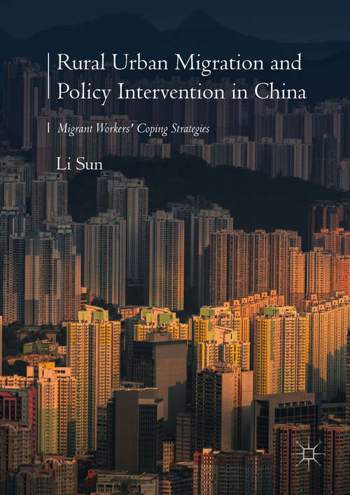 Book cover of Rural Urban Migration and Policy Intervention in China: Migrant Workers' Coping Strategies (1st ed. 2019)