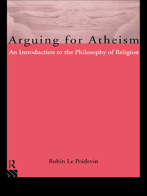 Book cover of Arguing for Atheism: An Introduction to the Philosophy of Religion