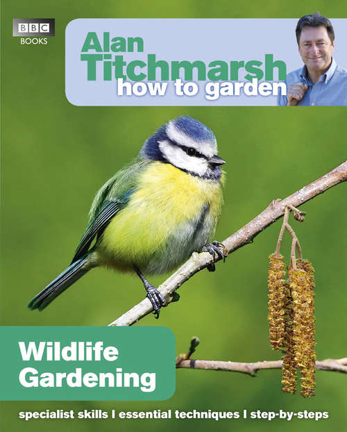 Book cover of Alan Titchmarsh How to Garden: Wildlife Gardening (How to Garden #12)