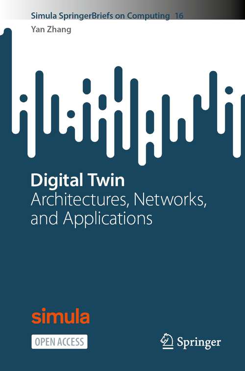 Book cover of Digital Twin: Architectures, Networks, and Applications (1st ed. 2024) (Simula SpringerBriefs on Computing #16)