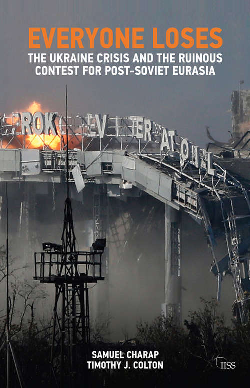 Book cover of Everyone Loses: The Ukraine Crisis and the Ruinous Contest for Post-Soviet Eurasia (Adelphi series)