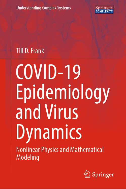 Book cover of COVID-19 Epidemiology and Virus Dynamics: Nonlinear Physics and Mathematical Modeling (1st ed. 2022) (Understanding Complex Systems)