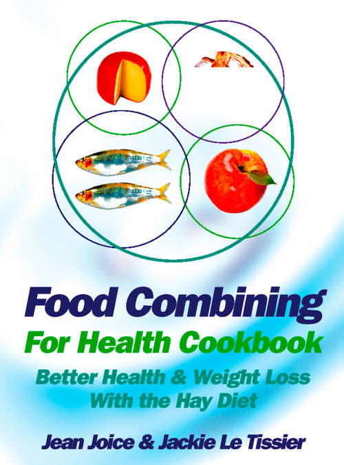 Book cover of Food Combining for Health Cookbook: Better Health And Weight Loss With The Hay Diet (ePub edition)