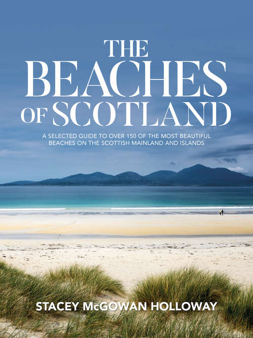 Book cover of The Beaches of Scotland: A selected guide to over 150 of the most beautiful beaches on the Scottish mainland and islands (The Beaches of #2)