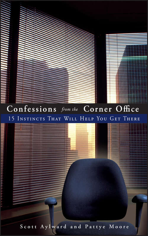 Book cover of Confessions from the Corner Office: 15 Instincts That Will Help You Get There