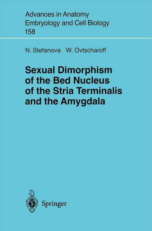 Book cover of Sexual Dimorphism of the Bed Nucleus of the Stria Terminalis and the Amygdala (2000) (Advances in Anatomy, Embryology and Cell Biology #158)