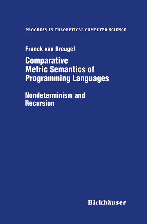 Book cover of Comparative Metric Semantics of Programming Languages: Nondeterminism and Recursion (1998) (Progress in Theoretical Computer Science)