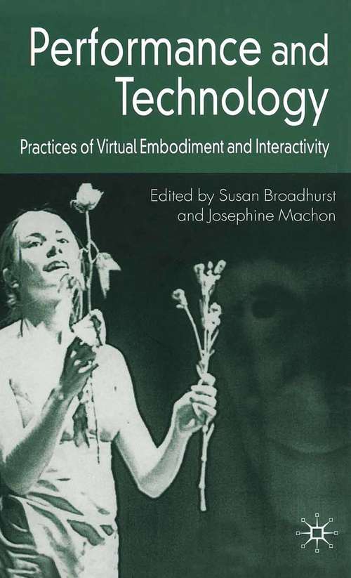 Book cover of Performance and Technology: Practices of Virtual Embodiment and Interactivity (2006)