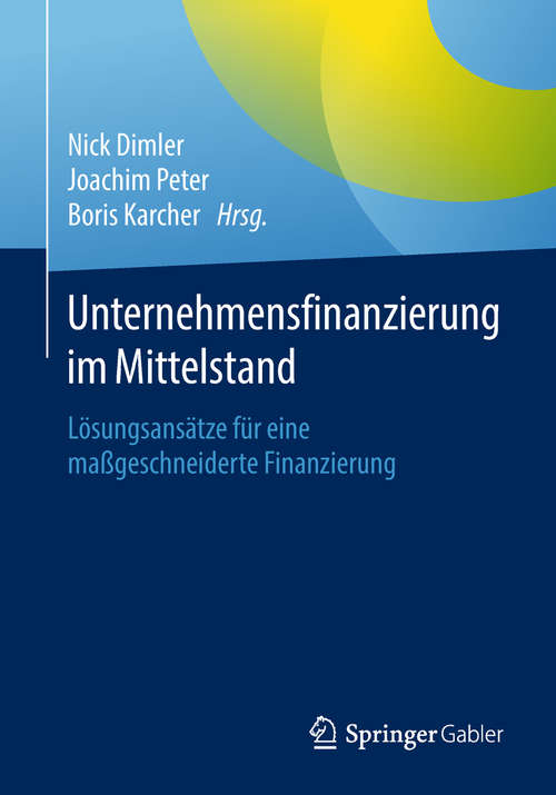 Book cover of Unternehmensfinanzierung im Mittelstand: Lösungsansätze für eine maßgeschneiderte Finanzierung
