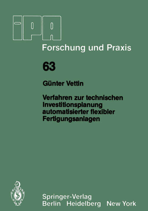 Book cover of Verfahren zur technischen Investitionsplanung automatisierter flexibler Fertigungsanlagen (1982) (IPA-IAO - Forschung und Praxis #63)