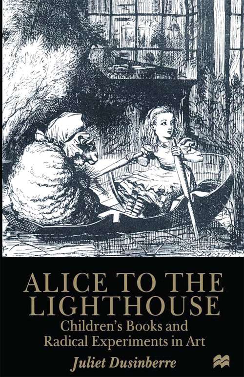 Book cover of Alice to the Lighthouse: Children’s Books and Radical Experiments in Art (1st ed. 1999)