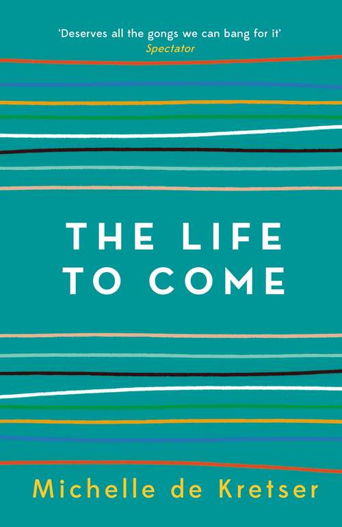 Book cover of The Life to Come: Winner of the Miles Franklin Award, 2018 (Main)