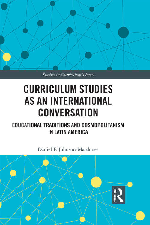 Book cover of Curriculum Studies as an International Conversation: Educational Traditions and Cosmopolitanism in Latin America (Studies in Curriculum Theory Series)
