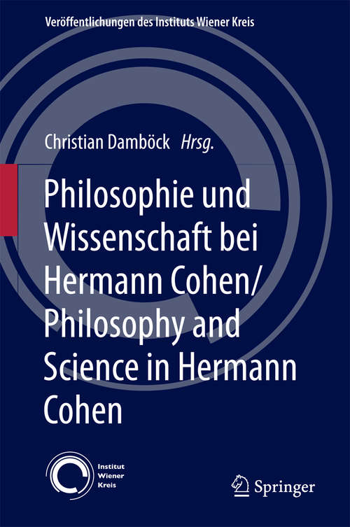 Book cover of Philosophie und Wissenschaft bei Hermann Cohen/Philosophy and Science in Hermann Cohen (Veröffentlichungen des Instituts Wiener Kreis #28)