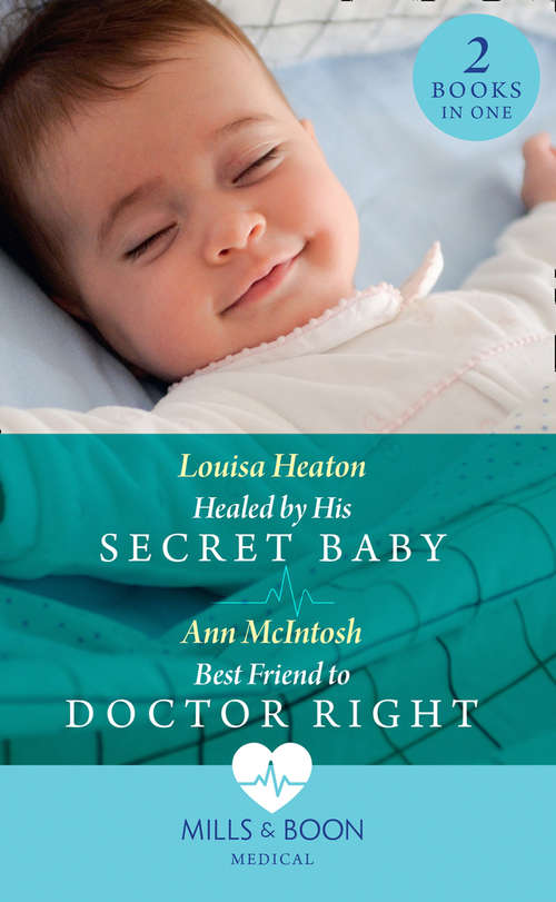 Book cover of Healed By His Secret Baby / Best Friend To Doctor Right: Healed By His Secret Baby / Best Friend To Doctor Right (ePub edition) (Mills And Boon Medical Ser.)