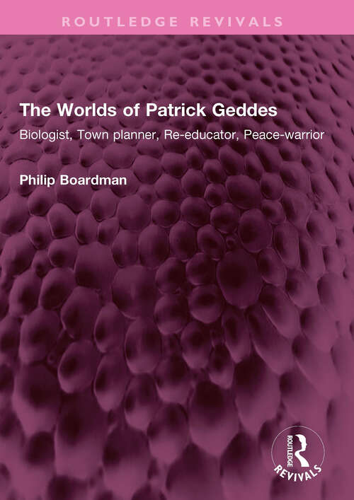 Book cover of The Worlds of Patrick Geddes: Biologist, Town planner, Re-educator, Peace-warrior (Routledge Revivals)